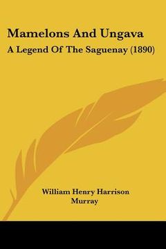 portada mamelons and ungava: a legend of the saguenay (1890) (in English)