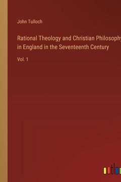 portada Rational Theology and Christian Philosophy in England in the Seventeenth Century: Vol. 1