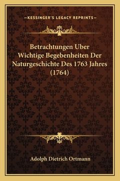 portada Betrachtungen Uber Wichtige Begebenheiten Der Naturgeschichte Des 1763 Jahres (1764) (en Alemán)