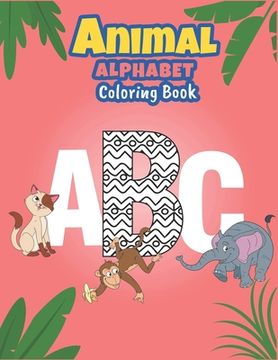 portada Animal alphabet coloring book: ABC & Animals coloring book Fun with Letters, Colors, Animals: Big Activity Workbook for Toddlers & Kids. (en Inglés)