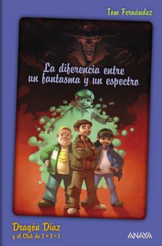 portada Dragón Díaz y el Club de 2 + 2 = 5. La Diferencia Entre un Fantasma y un Espectro (Libros Para Jóvenes - Libros de Consumo) (in Spanish)