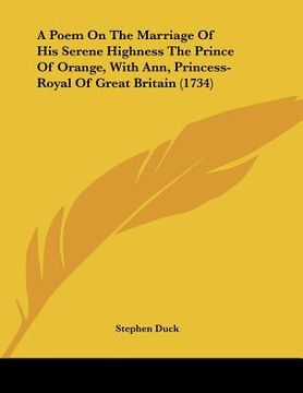portada a poem on the marriage of his serene highness the prince of orange, with ann, princess-royal of great britain (1734) (in English)