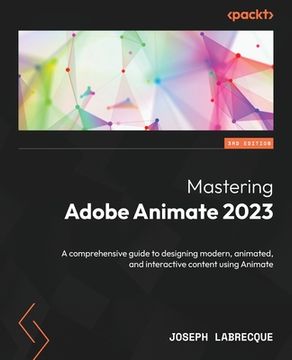 portada Mastering Adobe Animate 2023 - Third Edition: A comprehensive guide to designing modern, animated, and interactive content using Animate (en Inglés)