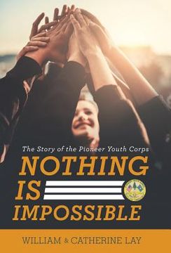 portada Nothing Is Impossible: The Story of the Pioneer Youth Corps (en Inglés)