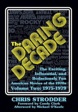 portada The Daring Decade [Volume Two, 1975-1979]: The Exciting, Influential, and Bodaciously Fun American Movies of the 1970s (en Inglés)