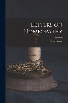 portada Letters on Homeopathy [microform]: for and Against (en Inglés)