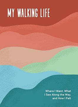 portada My Walking Life: Where i Went, What i saw Along the Way, and how i Felt (in English)