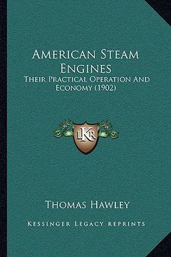 portada american steam engines: their practical operation and economy (1902) (en Inglés)
