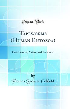 portada Tapeworms (Human Entozoa): Their Sources, Nature, and Treatment (Classic Reprint) (en Inglés)
