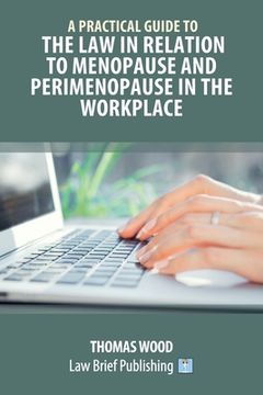 portada A Practical Guide to the Law in relation to Menopause and Perimenopause in the Workplace (en Inglés)