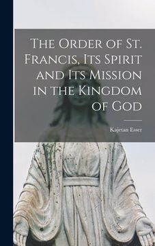 portada The Order of St. Francis, Its Spirit and Its Mission in the Kingdom of God (in English)