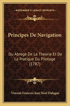 portada Principes De Navigation: Ou Abrege De La Theorie Et De La Pratique Du Pilotage (1787) (en Francés)
