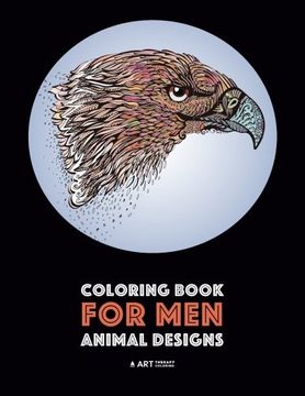 portada Coloring Book for Men: Animal Designs: Detailed Designs For Relaxation and Stress Relief; Anti-Stress Zendoodle; Art Therapy & Meditation Practice For Guys