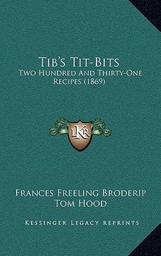 portada tib's tit-bits: two hundred and thirty-one recipes (1869) (en Inglés)