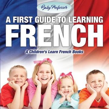 portada A First Guide to Learning French A Children's Learn French Books (in English)