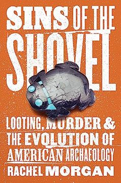 portada Sins of the Shovel: Looting, Murder, and the Evolution of American Archaeology 