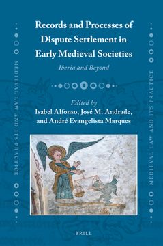 Records and Processes of Dispute Settlement in Early Medieval Societies: Iberia and Beyond (en Inglés)