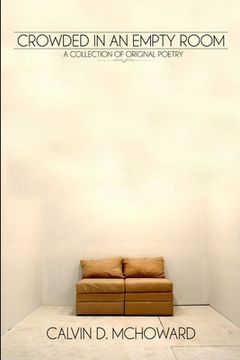 portada Crowded In An Empty Room - A Collection of Original Poetry by Calvin D. McHoward (en Inglés)