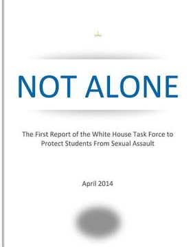 portada NOT ALONE The First Report of the White House Task Force to Protect Students From Sexual Assault (en Inglés)
