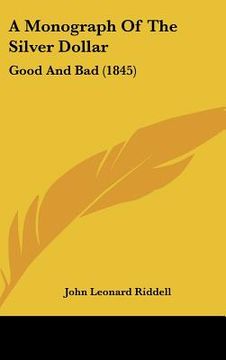 portada a monograph of the silver dollar: good and bad (1845) (in English)