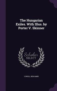 portada The Hungarian Exiles. With Illus. by Porter V. Skinner