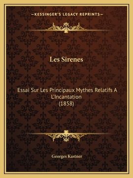 portada Les Sirenes: Essai Sur Les Principaux Mythes Relatifs A L'Incantation (1858) (en Francés)