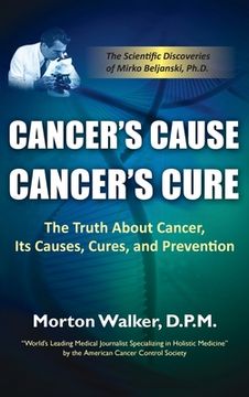 portada Cancer's Cause, Cancer's Cure: The Truth about Cancer, Its Causes, Cures, and Prevention (in English)