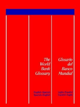 portada the world bank glossary/glosario del banco mundial: english-spanish, spanish-english/ingles-espanol, espanol-ingles (in English)