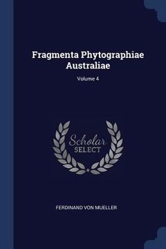 portada Fragmenta Phytographiae Australiae; Volume 4 (en Inglés)