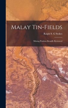 portada Malay Tin-fields; Mining Position Broadly Reviewed (en Inglés)