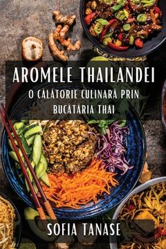 portada Aromele Thailandei: O Călătorie Culinară Prin Bucătăria Thai