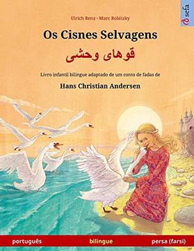 portada Os Cisnes Selvagens - قوهای وحشی (Português - Persa, Farsi): Livro Infantil Bilingue Adaptado de um Conto de Fadas de Hans Christian Andersen (Sefa Livros Ilustrados em Duas Línguas) (en Portugués)