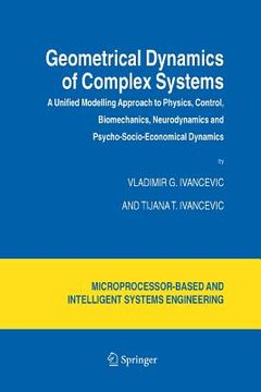 portada Geometrical Dynamics of Complex Systems: A Unified Modelling Approach to Physics, Control, Biomechanics, Neurodynamics and Psycho-Socio-Economical Dyn (en Inglés)