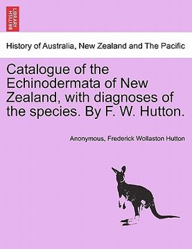 portada catalogue of the echinodermata of new zealand, with diagnoses of the species. by f. w. hutton.