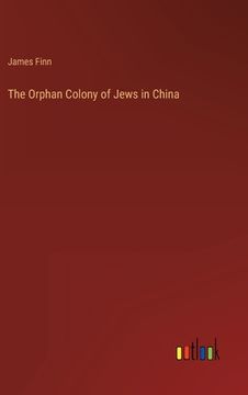 portada The Orphan Colony of Jews in China (en Inglés)