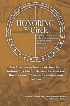 portada Honoring the Circle: Ongoing Learning from American Indians on Politics and Society, Volume II: The Continuing Impact of American Indian Wa (en Inglés)