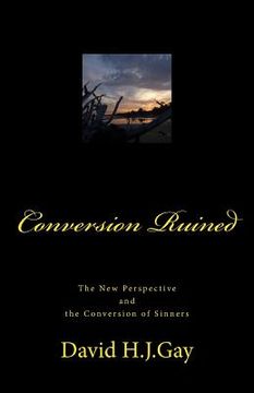 portada Conversion Ruined: The New Perspective and the Conversion of Sinners (in English)