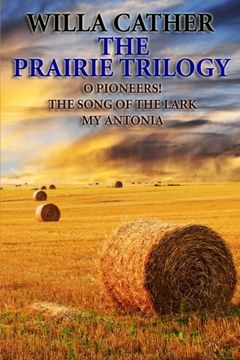 portada The Prairie Trilogy: O Pioneers!/The Song of the Lark/My Antonia (en Inglés)
