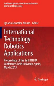 portada International Technology Robotics Applications: Proceedings of the 2nd Intera Conference, Held in Oviedo, Spain, March 2013 (in English)