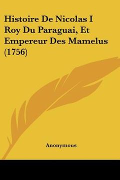 portada Histoire De Nicolas I Roy Du Paraguai, Et Empereur Des Mamelus (1756) (en Francés)