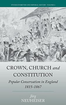 portada Crown, Church and Constitution: Popular Conservatism in England, 1815-1867 (Studies in British and Imperial History) (en Inglés)