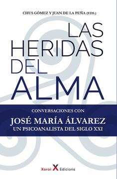 portada LAS HERIDAS DEL ALMA. CONVERSACIONES CON JOSÉ MARÍA ÁLVAREZ UN PSICOANALISTA DEL SIGLO XXI (in Spanish)