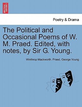 portada the political and occasional poems of w. m. praed. edited, with notes, by sir g. young. (in English)
