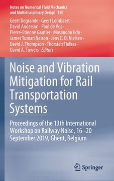 portada Noise and Vibration Mitigation for Rail Transportation Systems: Proceedings of the 13Th International Workshop on Railway Noise, 16-20 September 2019,. Fluid Mechanics and Multidisciplinary Design) (in English)
