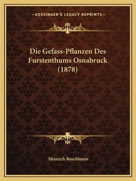 portada Die Gefass-Pflanzen Des Furstenthums Osnabruck (1878) (en Alemán)
