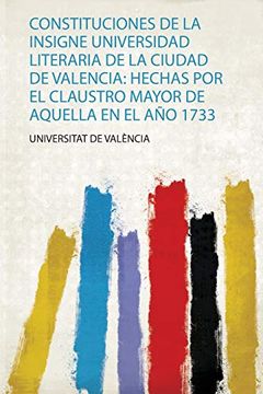 portada Constituciones de la Insigne Universidad Literaria de la Ciudad de Valencia: Hechas por el Claustro Mayor de Aquella en el año 1733