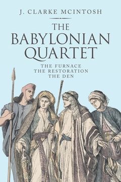 portada The Babylonian Quartet: The Furnace the Restoration the Den (en Inglés)
