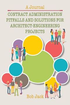 portada Contract Administration Pitfalls and Solutions for Architect-Engineering Projects: A Journal (en Inglés)