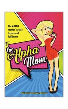 portada The Alpha Mom: The Asian Mother's Guide to Personal Fulfillment (en Inglés)