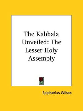 portada the kabbala unveiled: the lesser holy assembly (in English)